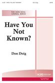 Have You Not Known? - SATB-Digital Download