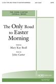 Only Road to Easter Morning, The - SATB-Digital Download