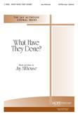 What Have They Done - SATB w/opt. Clarinet-Digital Download