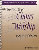 Creative Use of Choirs in Worship The (Vol. 2) Cover Image