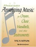 Practical Guide to Arranging Music for Organ Choir Handbells and Other Instrumen Cover Image