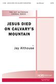 Jesus Died on Calvary's Mountain - SATB Cover Image
