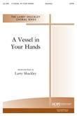 Vessel in Your Hands, A - SATB